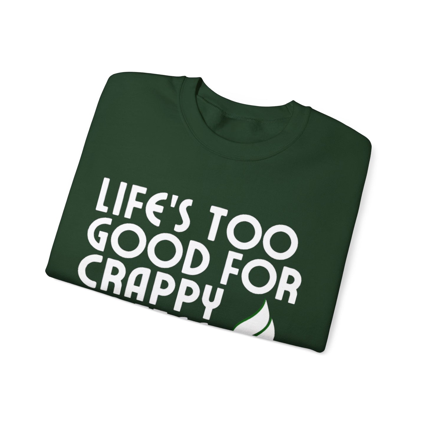 Life Is Too Good For Crappy Coffee™ Women's Crewneck Sweatshirt