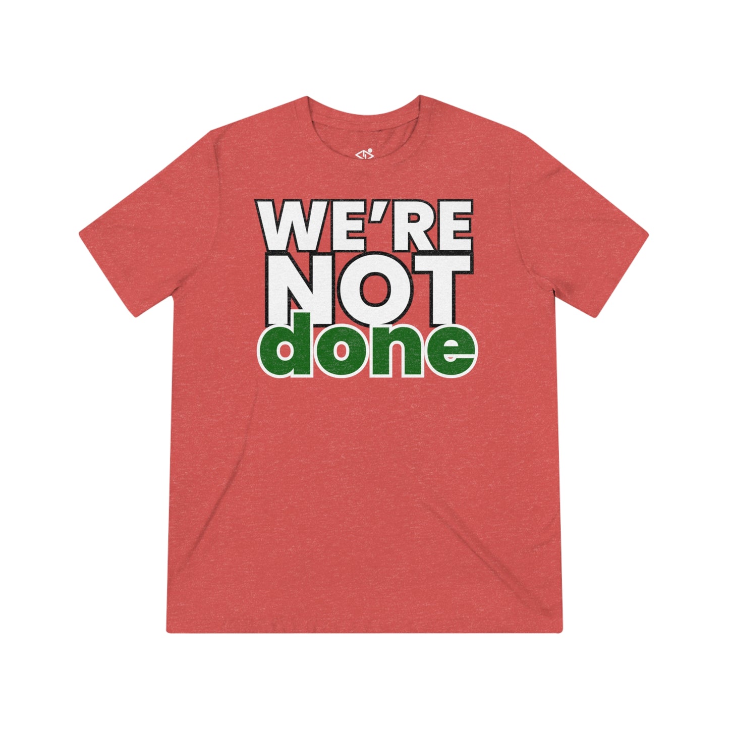 We’re Not Done Unisex Triblend Tee