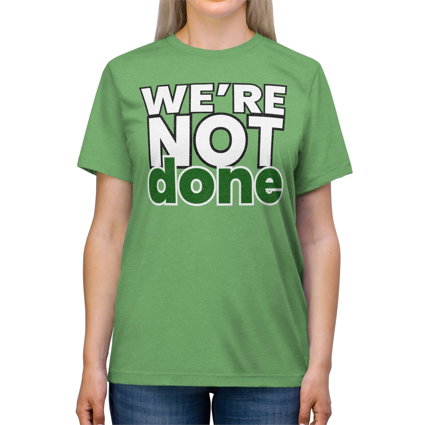 We’re Not Done Unisex Triblend Tee