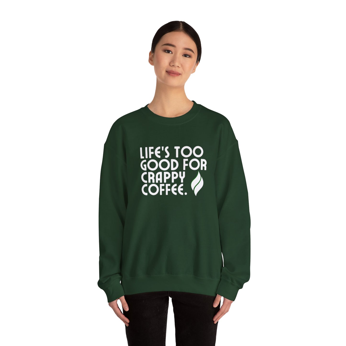 Life's Too Good For Crappy Coffee™ Crewneck Sweatshirt