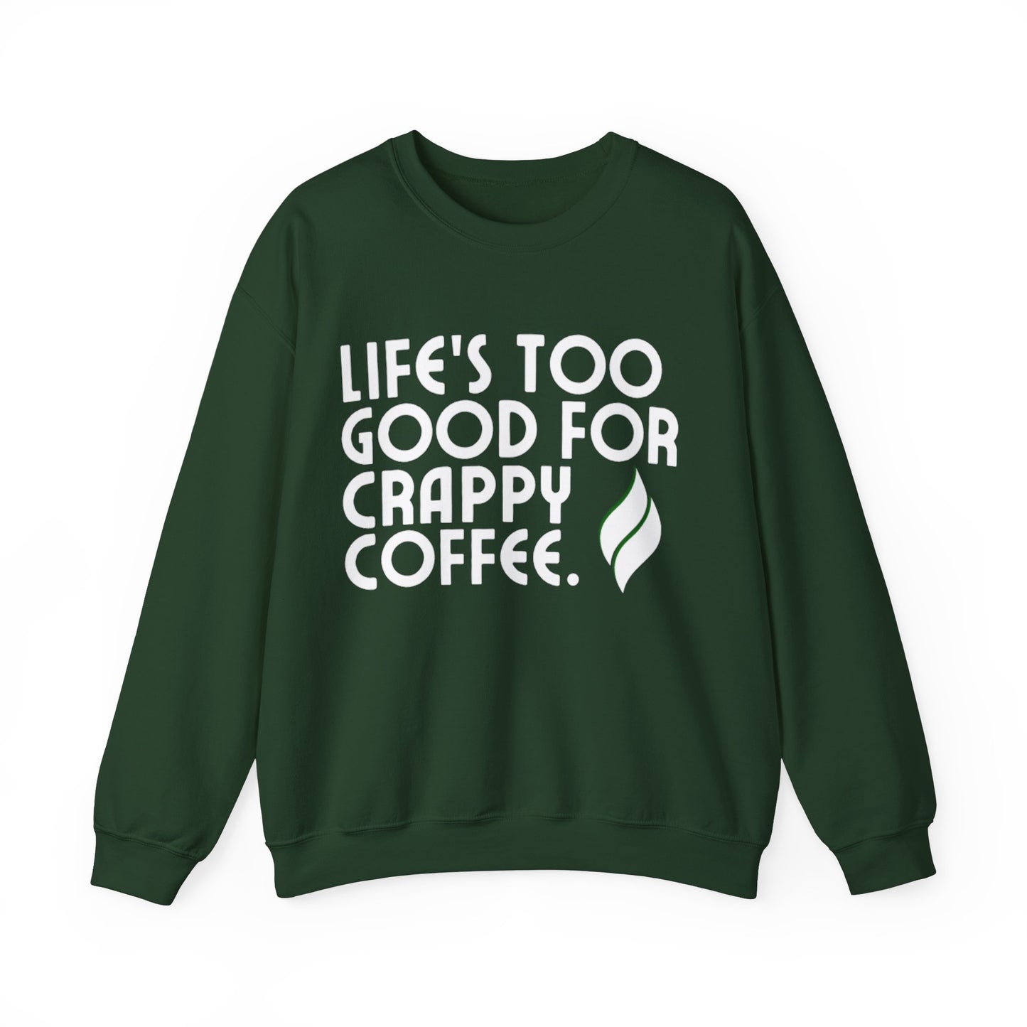 Life Is Too Good For Crappy Coffee™ Women's Crewneck Sweatshirt