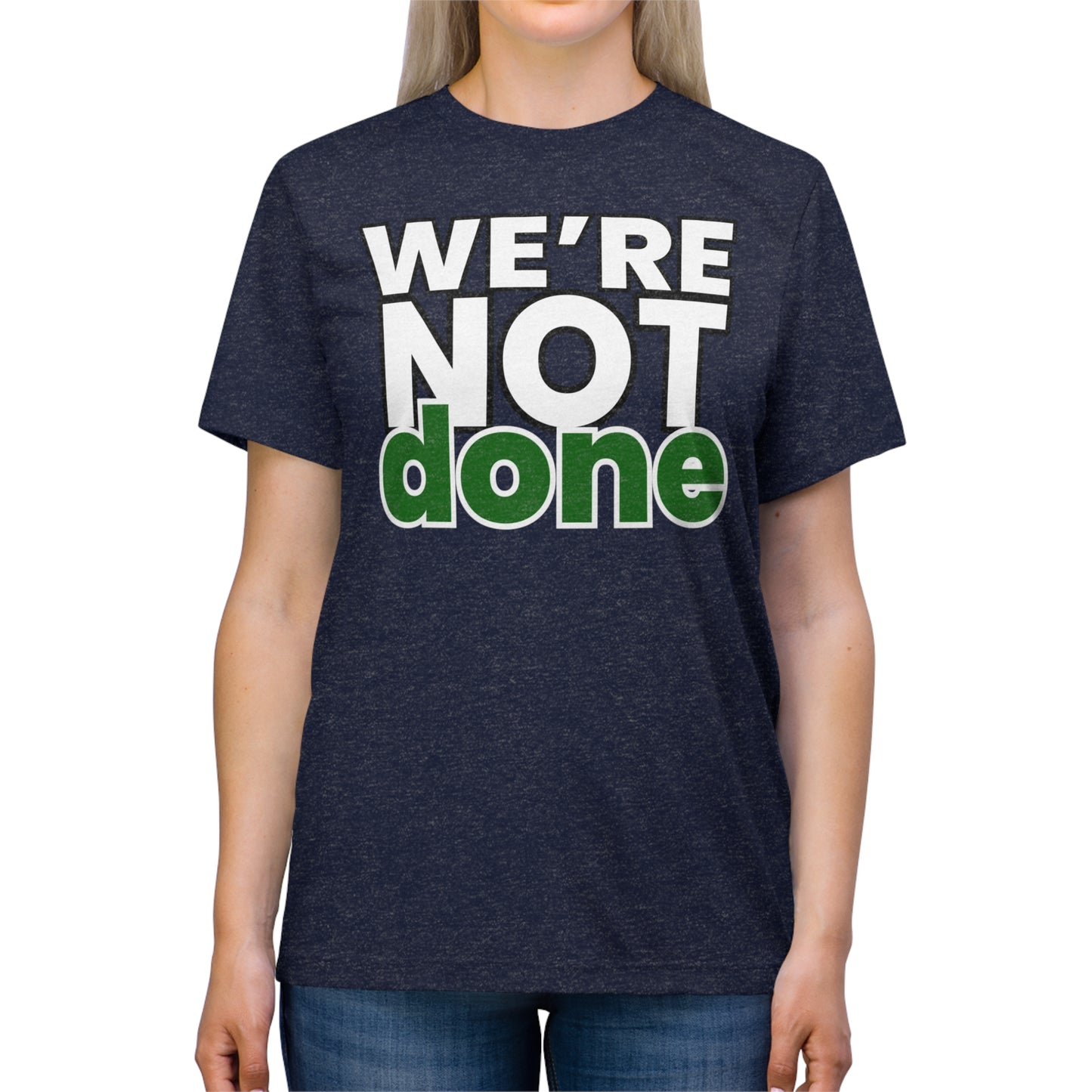 We’re Not Done Unisex Triblend Tee