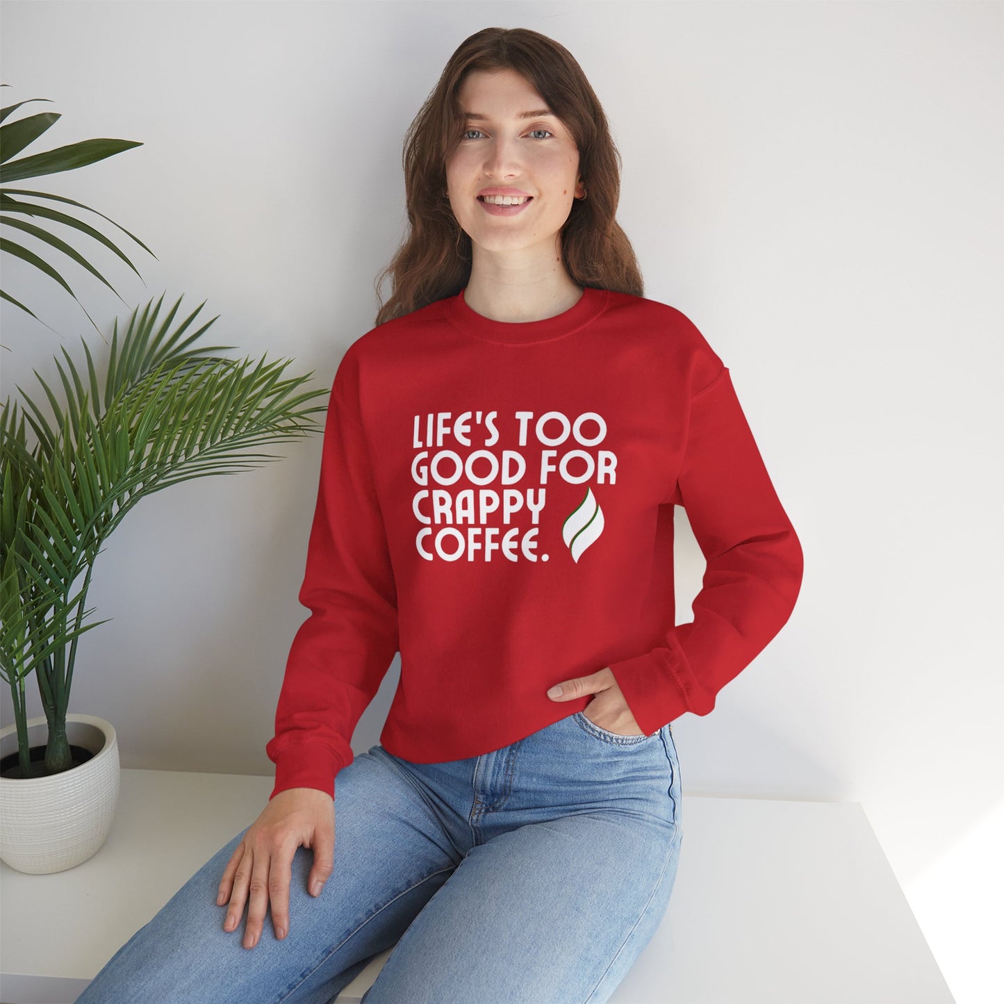 Life's Too Good For Crappy Coffee™ Crewneck Sweatshirt