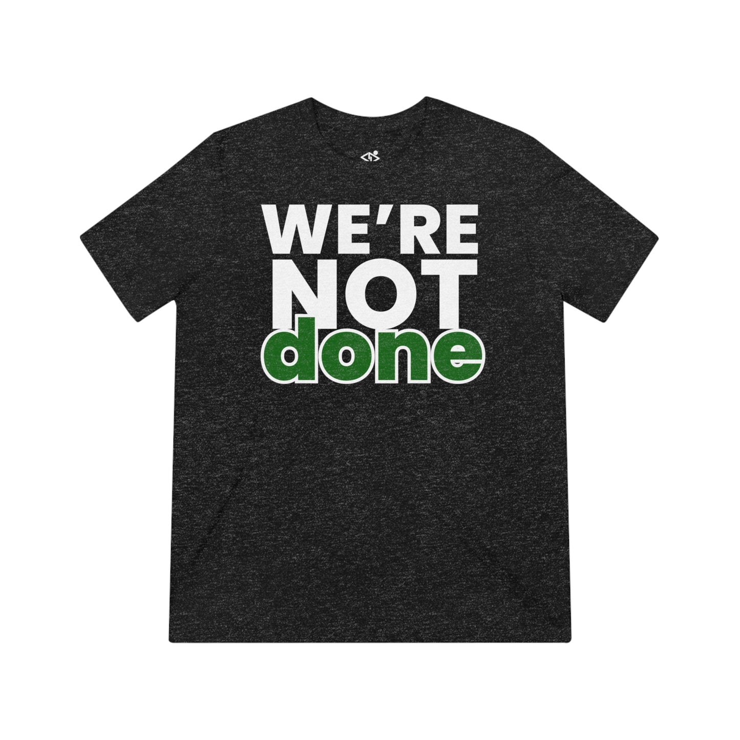 We’re Not Done Unisex Triblend Tee